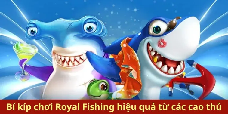 Chinh Phục Bắn Cá Royal Fishing 666VN Với Chiến Thuật Đỉnh Cao